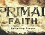 Primal Faith Practices Believing&nbsp;Prayer